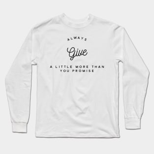 Always give a little more than you promise Long Sleeve T-Shirt